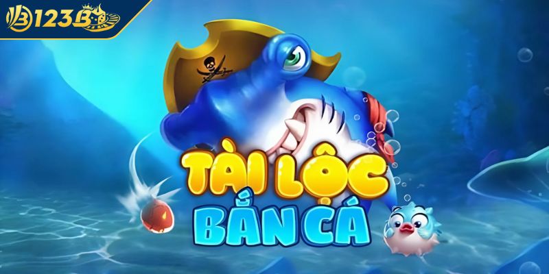 Sơ lược Bắn Cá Tài Lộc