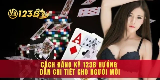 Cách Đăng Ký 123b Hướng Dẫn Chi Tiết Cho Người Mới