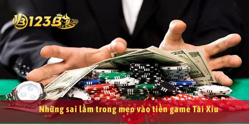 Những sai lầm trong mẹo vào tiền game Tài Xỉu